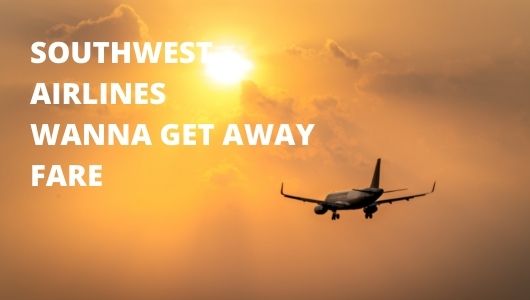 You are currently viewing A Complete Guide to Southwest Airlines’ Wanna Get Away Fare
