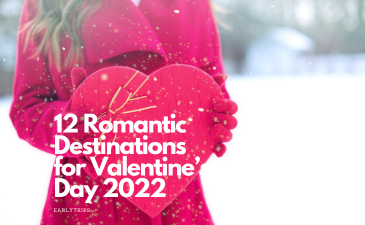 12 Romantic Destinations for Valentine’s Day 2022