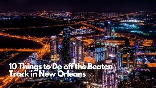 You are currently viewing 10 Things to Do off the Beaten Track in New Orleans