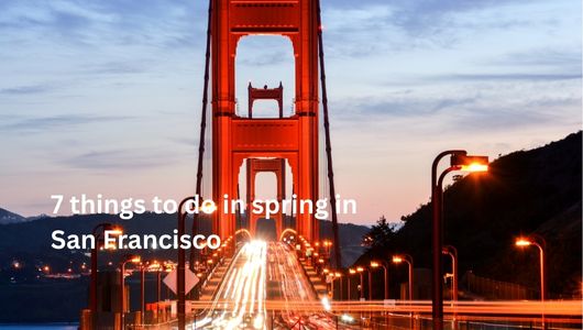 7 things to do in spring in San Francisco